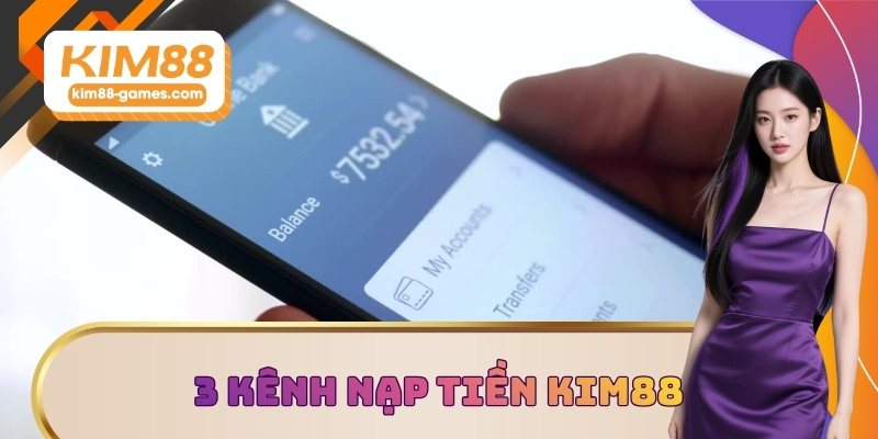 3 kênh nạp tiền KIM88 phổ biến