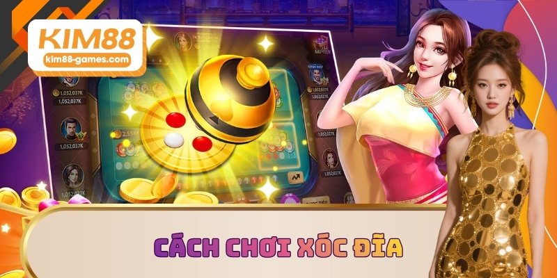 Cách chơi xóc đĩa