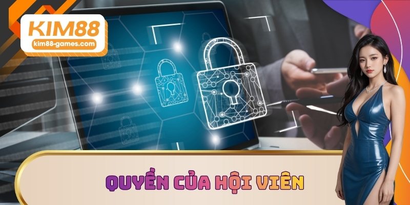 Chính sách bảo mật quy định về quyền của hội viên Chính sách bảo mật quy định về quyền của hội viên