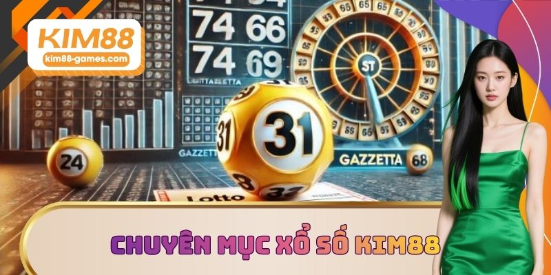 Chuyên mục xổ số KIM88 được săn đón 2025