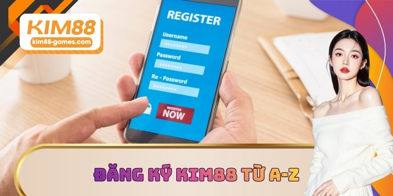 Đăng ký KIM88 từ A-Z