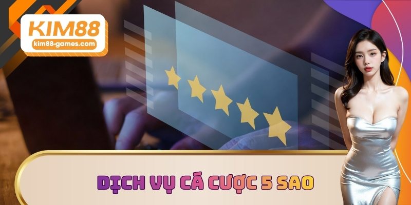Dịch vụ cá cược 5 sao