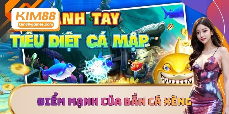 Điểm mạnh của bắn cá xèng KIM88