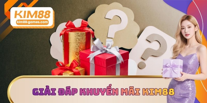 Giải đáp khuyến mãi KIM88
