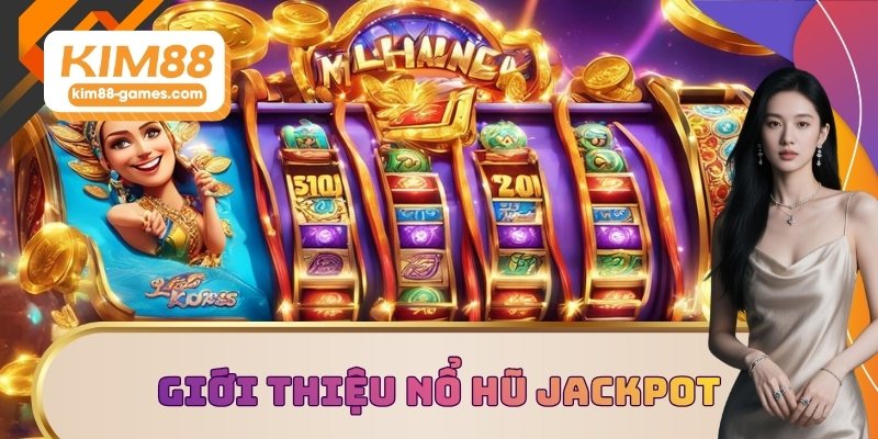 Giới thiệu nổ hũ Jackpot Giới thiệu nổ hũ Jackpot