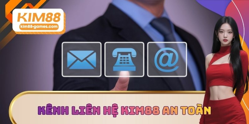 Kênh liên hệ KIM88 an toàn