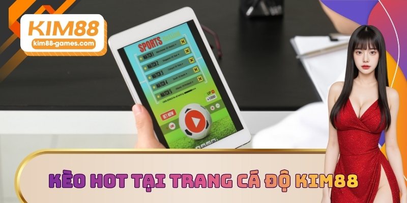 Kèo hot tại trang cá độ bóng đá KIM88 Kèo hot tại trang cá độ bóng đá KIM88