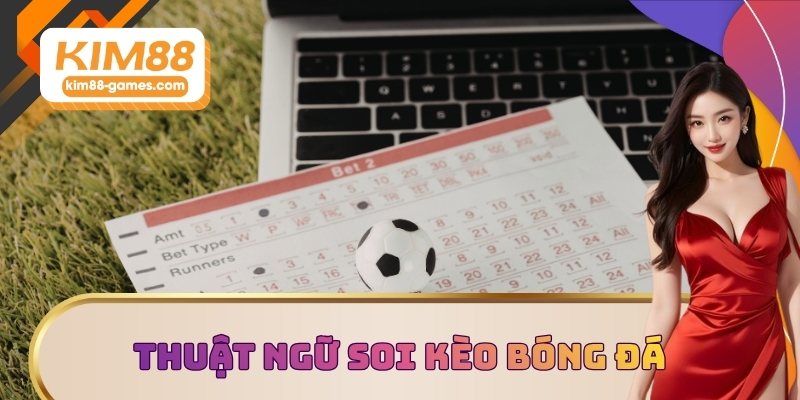 Lý giải thuật ngữ soi kèo bóng đá