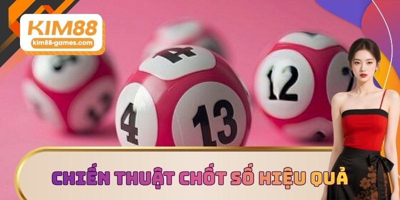 Tăng tỷ lệ thắng với chiến thuật chốt số hiệu quả