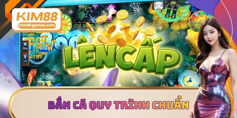 Tham gia bắn cá với quy trình chuẩn