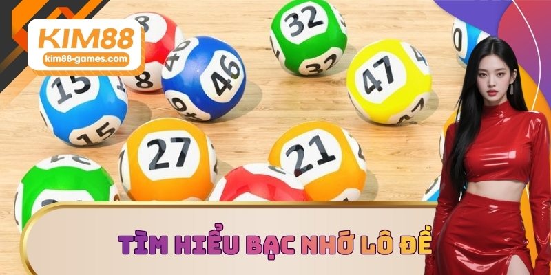 Tìm hiểu bạc nhớ lô đề Tìm hiểu bạc nhớ lô đề