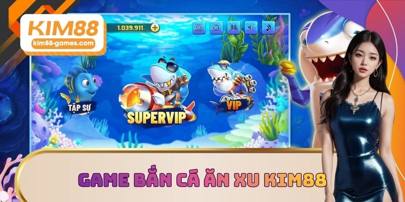 Tìm hiểu game bắn cá ăn xu KIM88