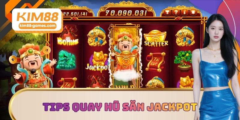 Tips quay hũ săn Jackpot thành công