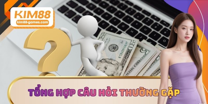 Tổng hợp câu hỏi thường gặp