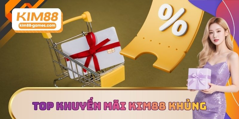 Top khuyến mãi KIM88 khủng 2025