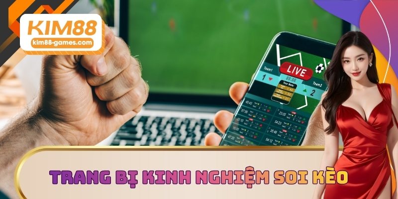 Trang bị kinh nghiệm soi kèo chuẩn cao thủ