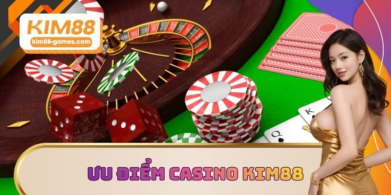 Ưu điểm của sảnh Casino KIM88
